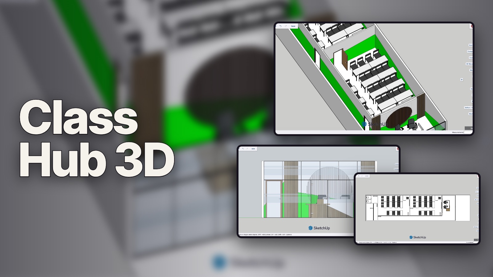Class Hub 3D: the building in SketchUp from above at an angle, in elevation and in plan