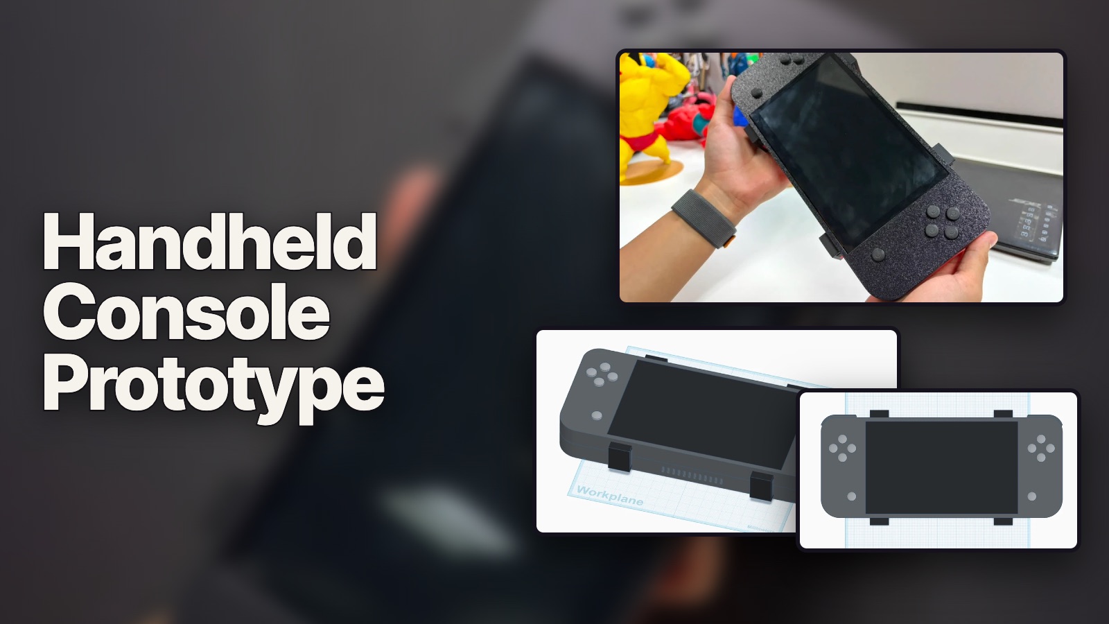 Handheld Console Prototype: the finished device held in two hands, and its Tinkercad model in perspective and from above